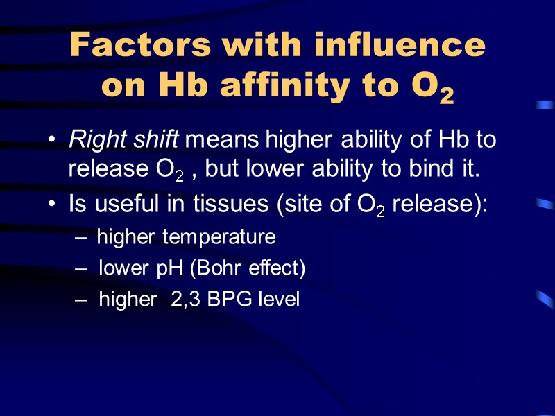 Factors with influence on Hb affinity to O2 Right shift means higher ability of